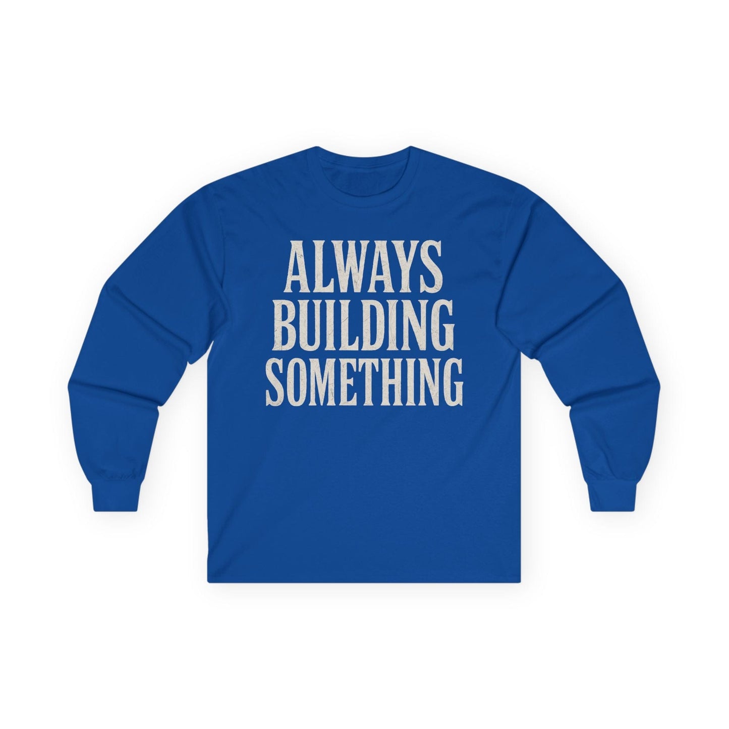 Always Building Long Sleeve Tee