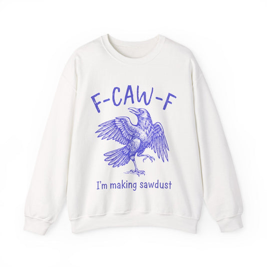 I'm Making Sawdust Crew Neck