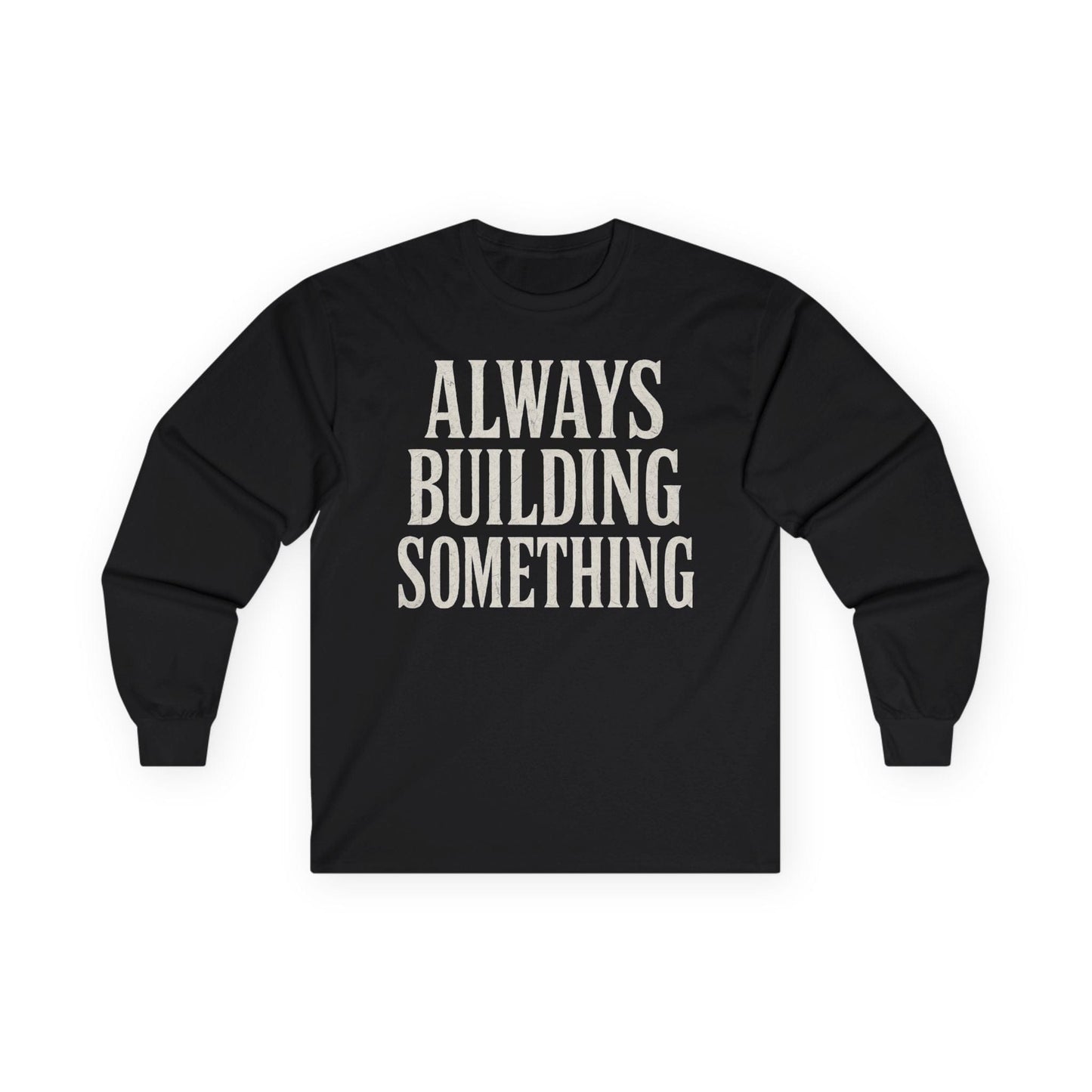 Always Building Long Sleeve Tee