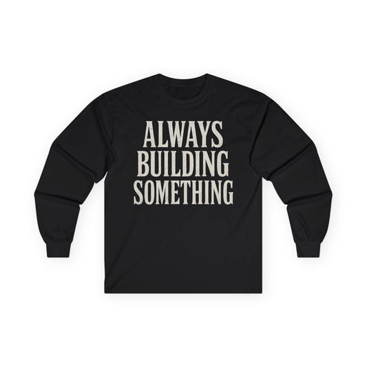 Always Building Long Sleeve Tee