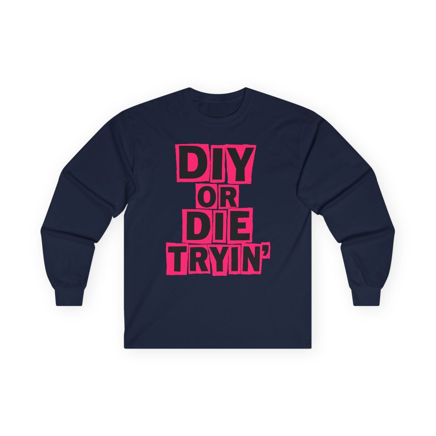Die Tryin' Long Sleeve Tee