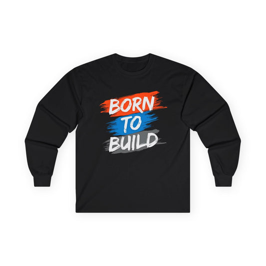 Born to Build Long Sleeve Tee
