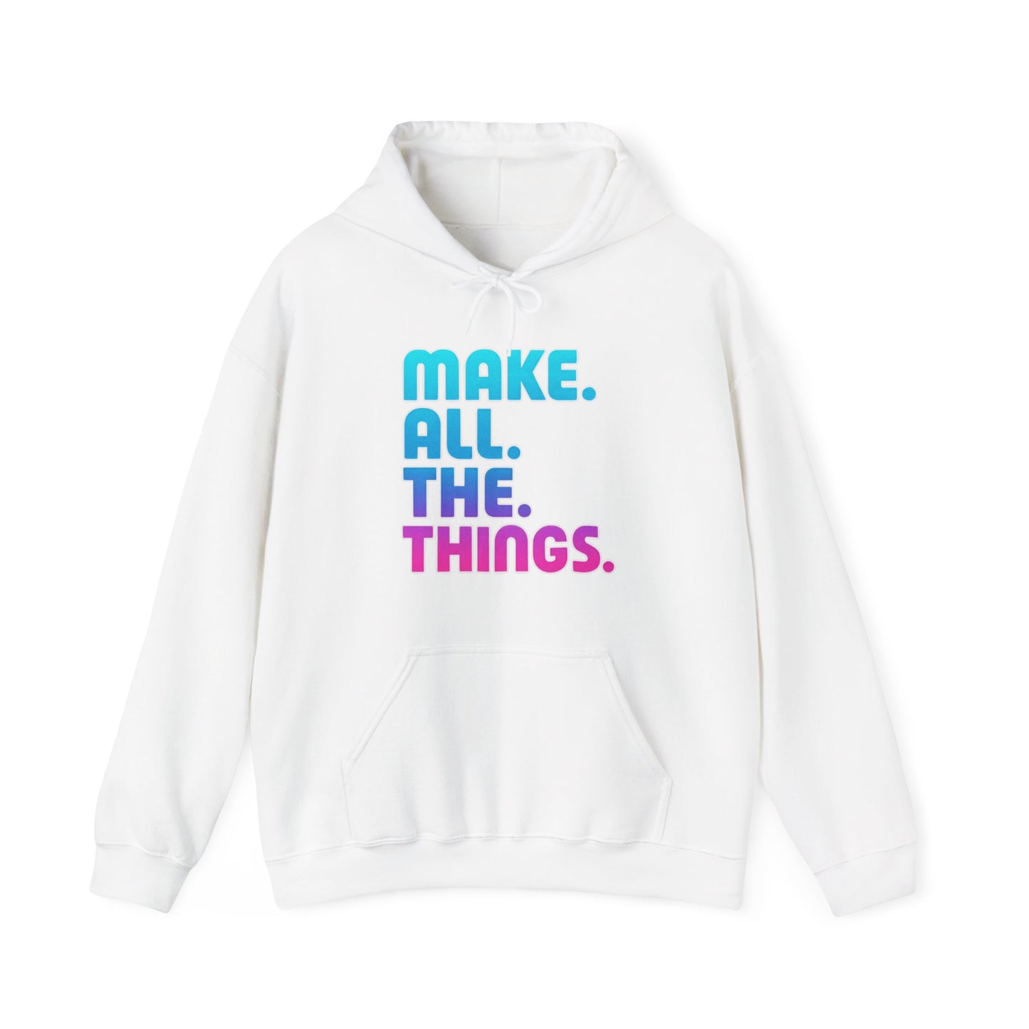 Make. All. The. Things. Hoodie