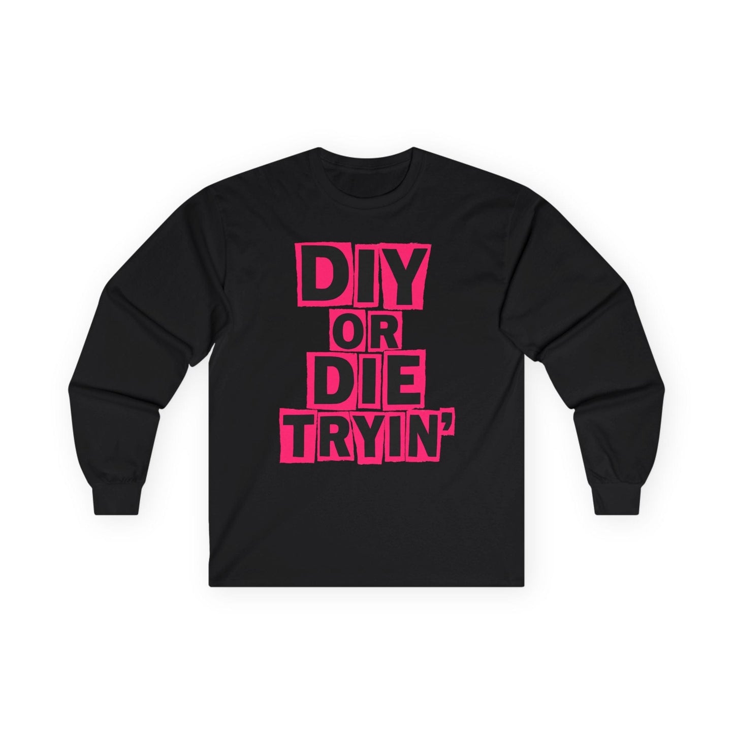 Die Tryin' Long Sleeve Tee
