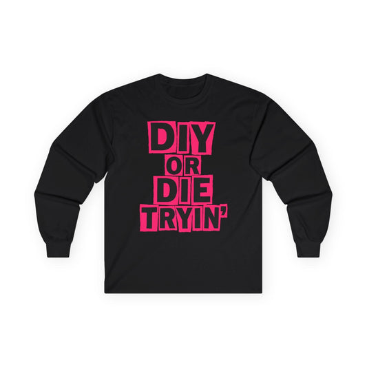 Die Tryin' Long Sleeve Tee