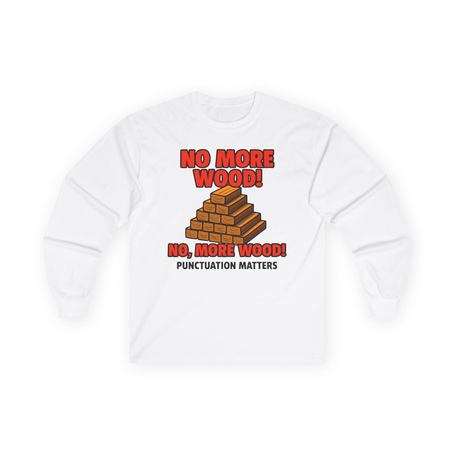 No, More Wood Long Sleeve Tee
