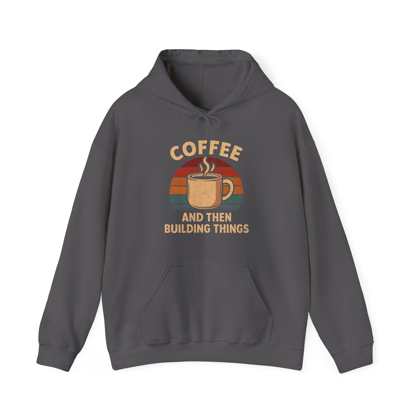 Coffee and then Build Things Hoodie