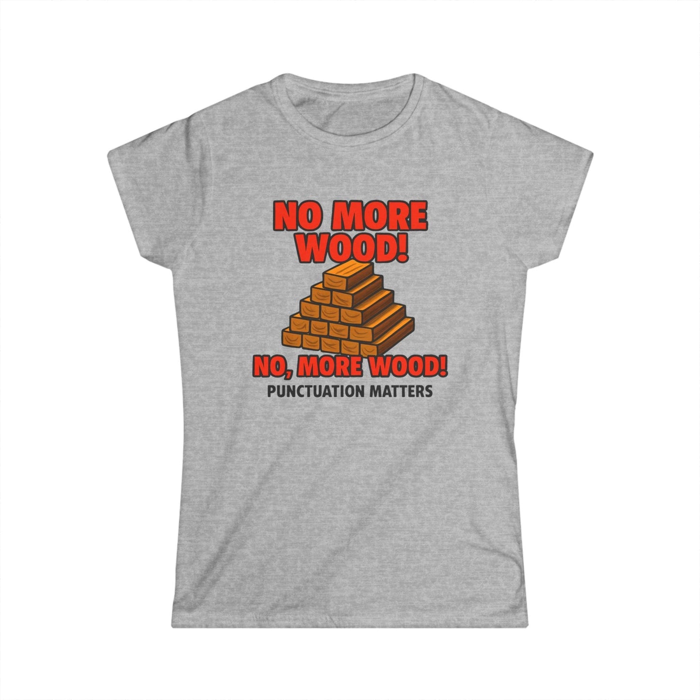 No, More Wood Women Tee