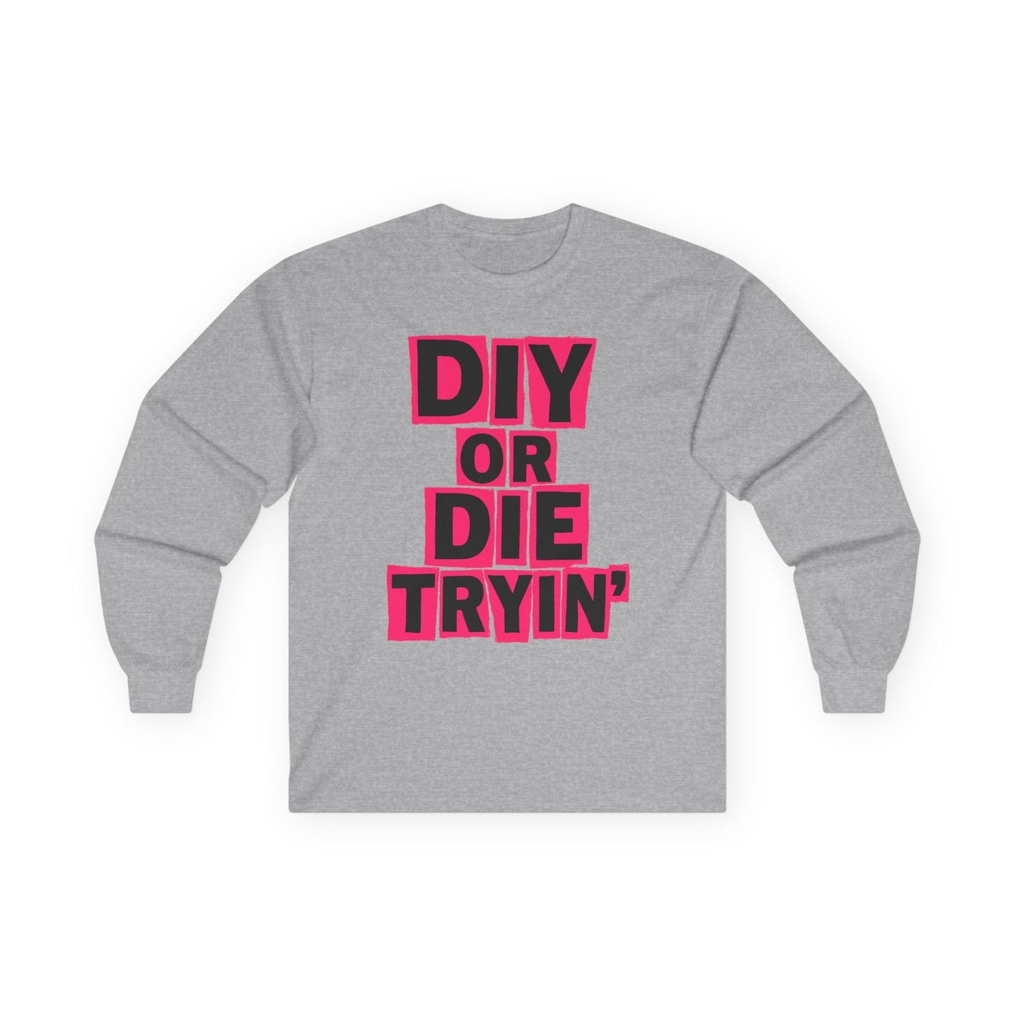 Die Tryin' Long Sleeve Tee