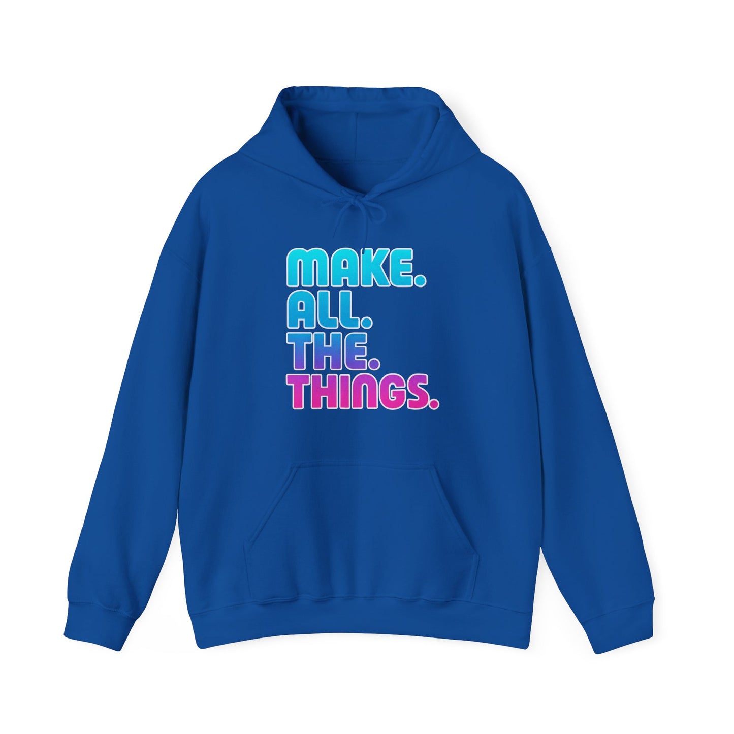 Make. All. The. Things. Hoodie