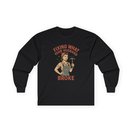 Fixing What Your Husband Broke Long Sleeve Tee