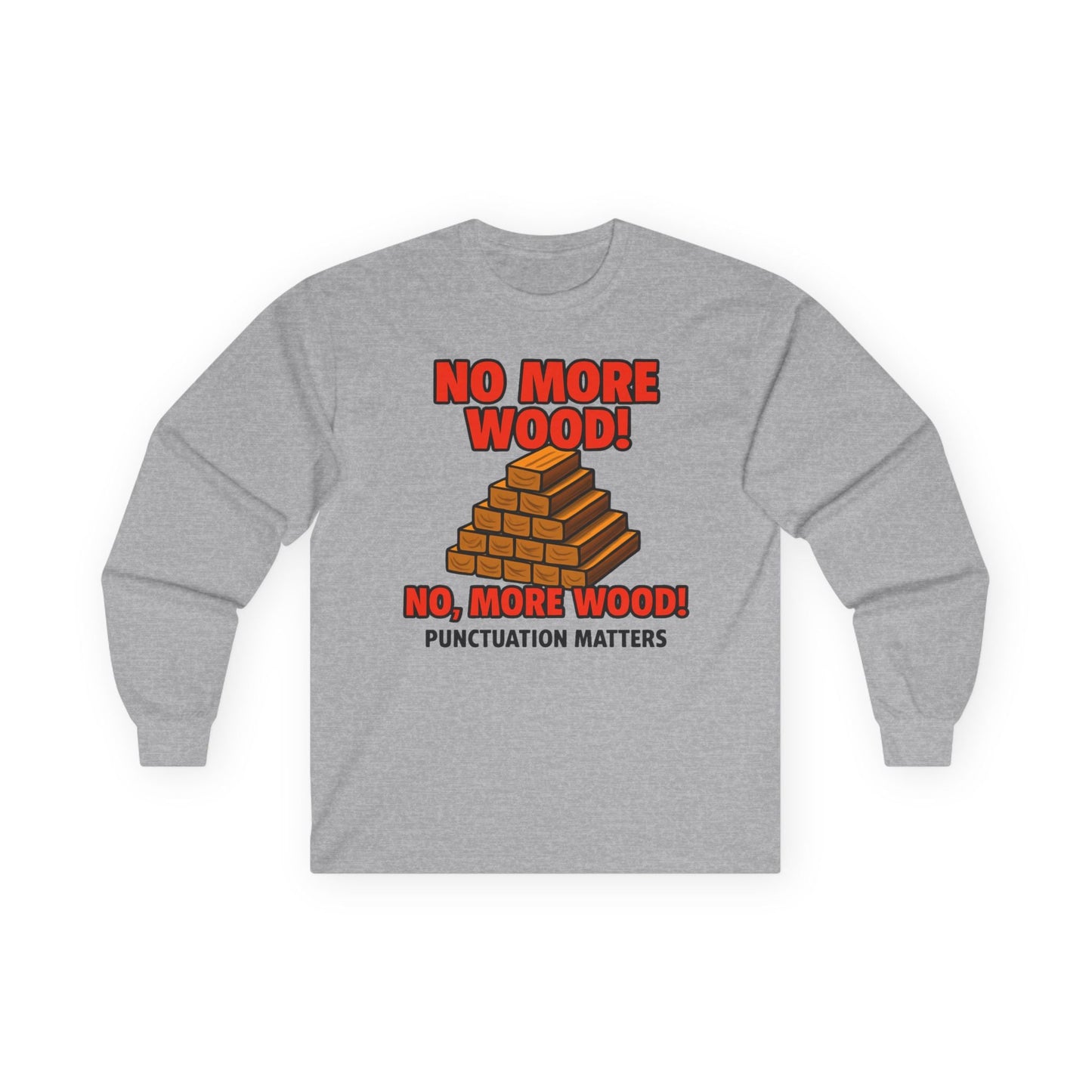No, More Wood Long Sleeve Tee