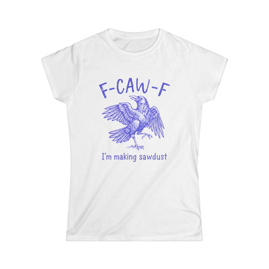 I'm Making Sawdust Women Tee