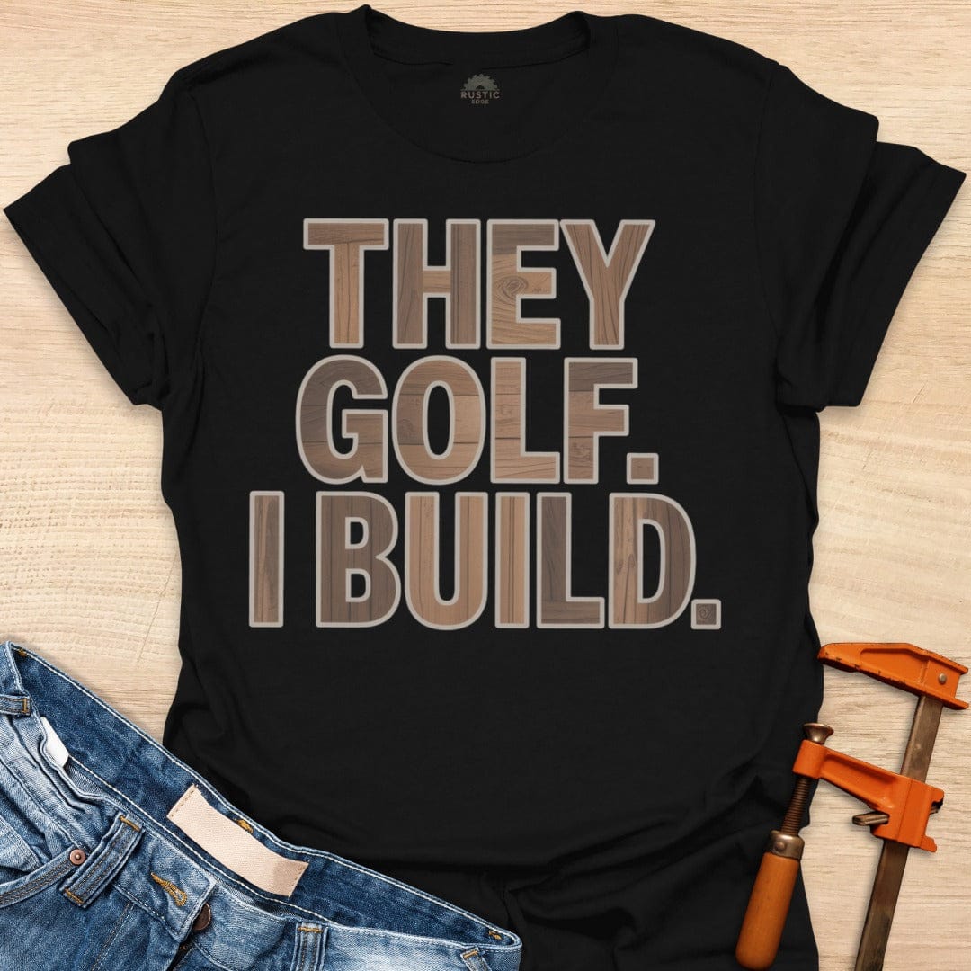 They Golf. I Build.
