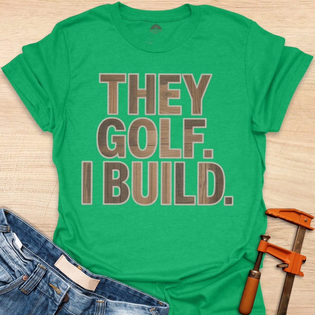 They Golf. I Build.