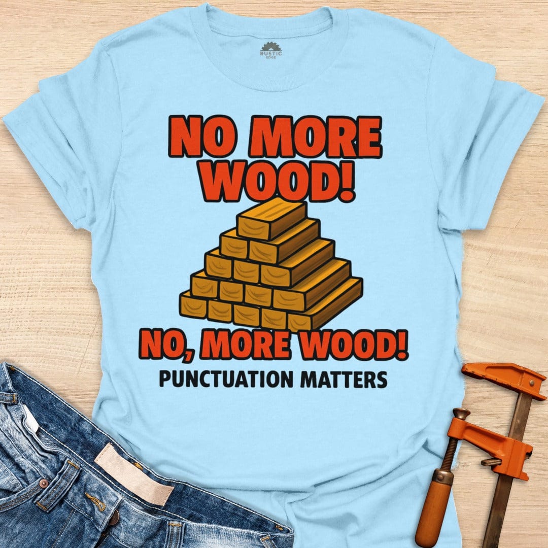 No, More Wood