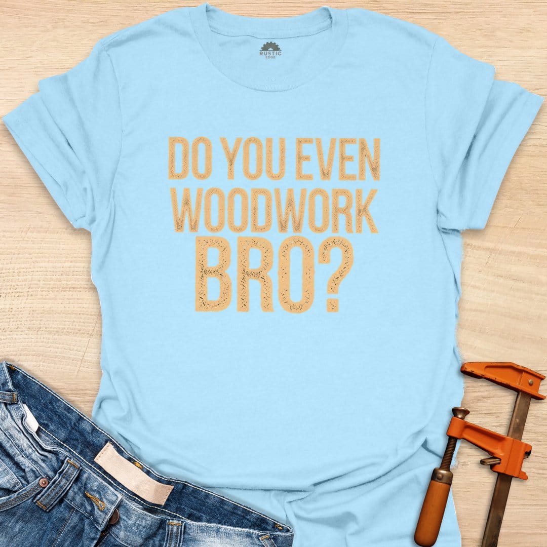 Do You Even Woodwork, Bro?