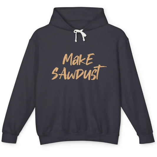 Make Sawdust