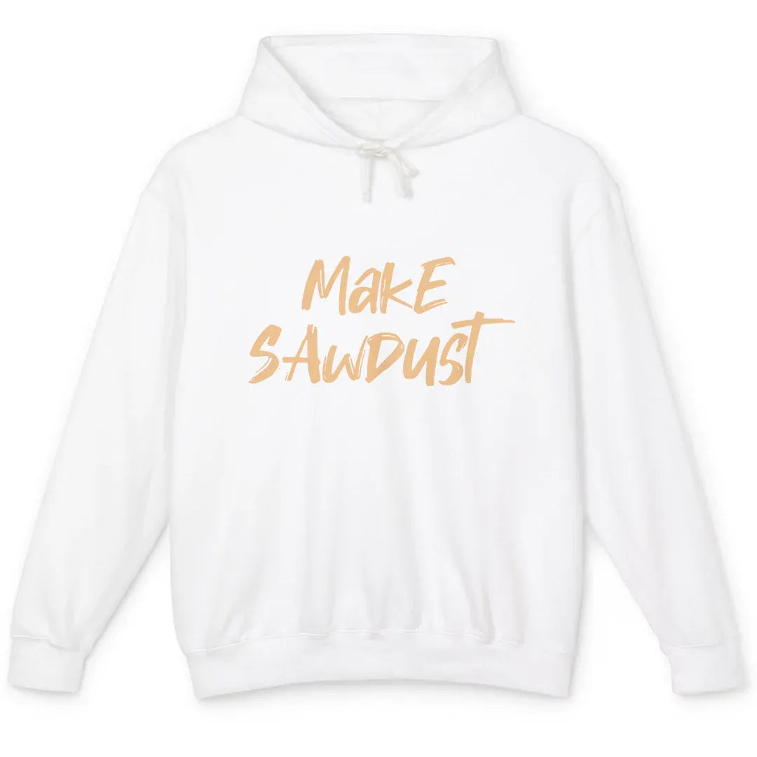 Make Sawdust