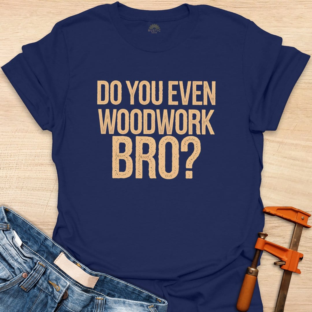 Do You Even Woodwork, Bro?