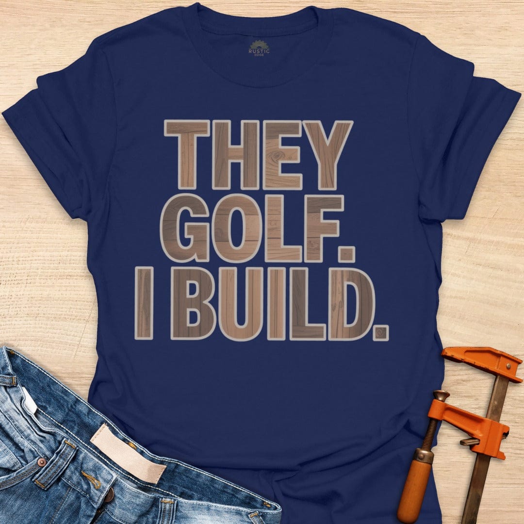 They Golf. I Build.