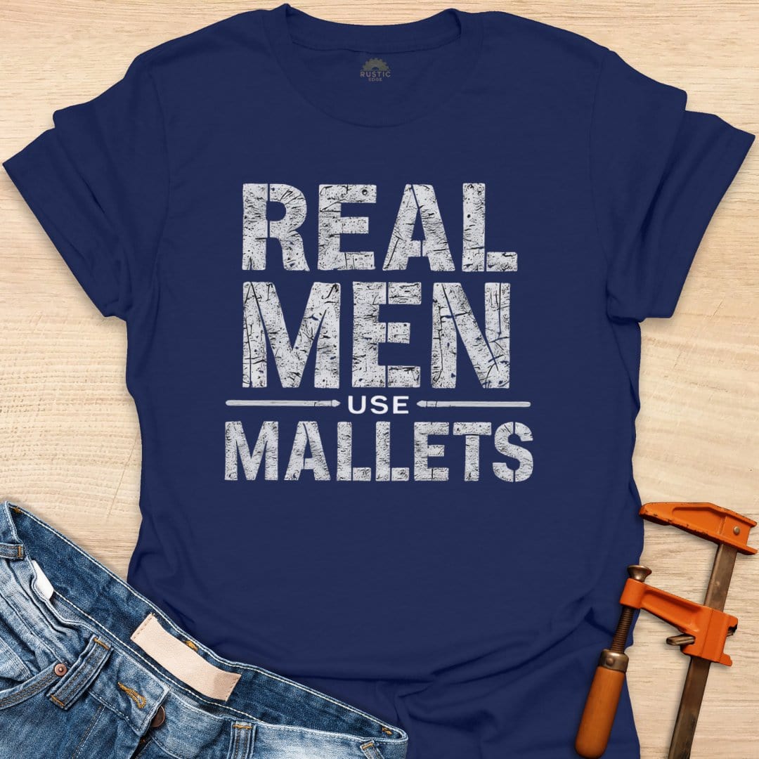 Real Men Use Mallets