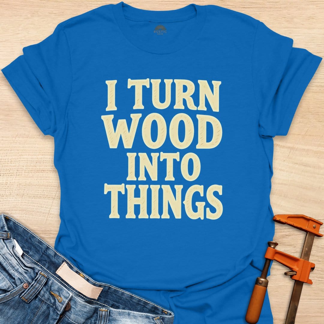 I Turn Wood Into Things