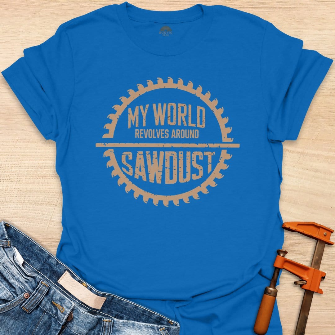 World Revolves Around Sawdust