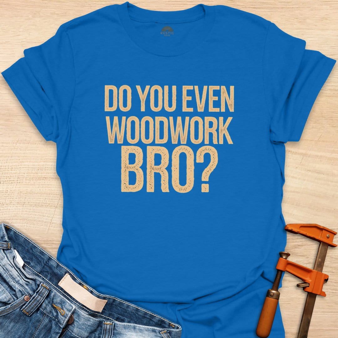 Do You Even Woodwork, Bro?