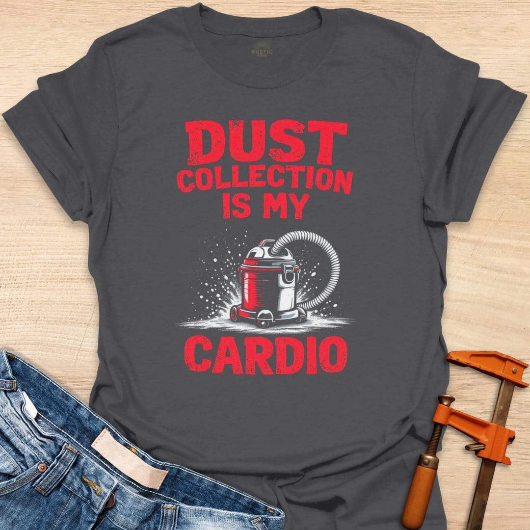 Dust Collection is My Cardio