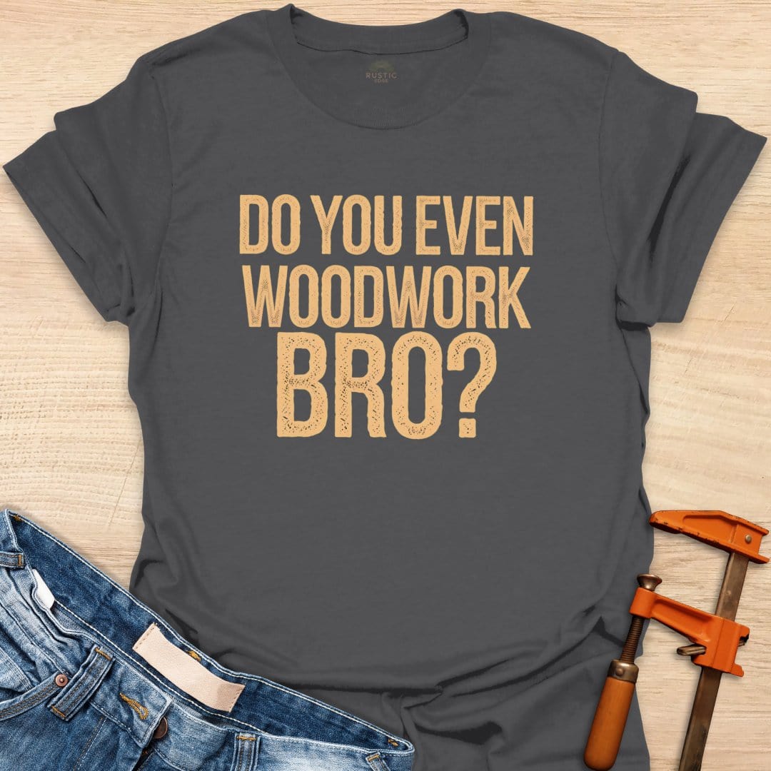 Do You Even Woodwork, Bro?