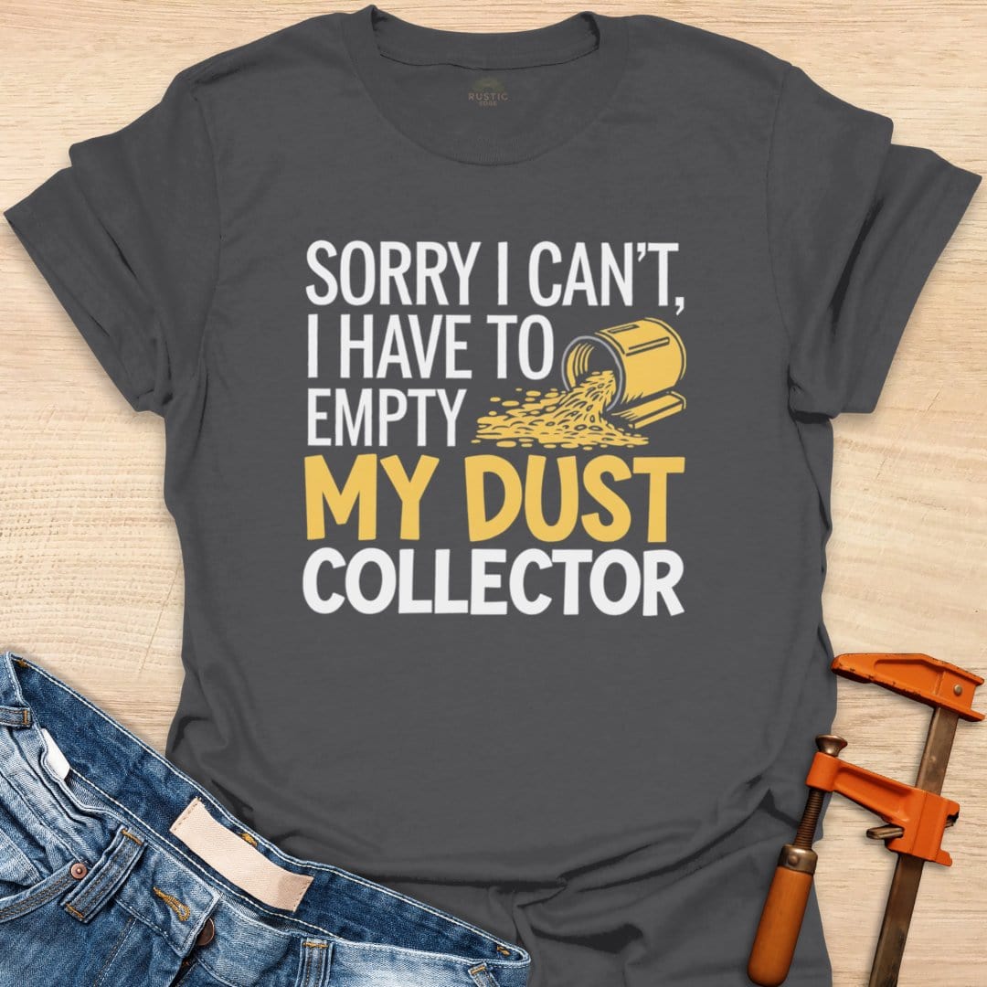 Sorry, I Have to Empty My Dust Collector