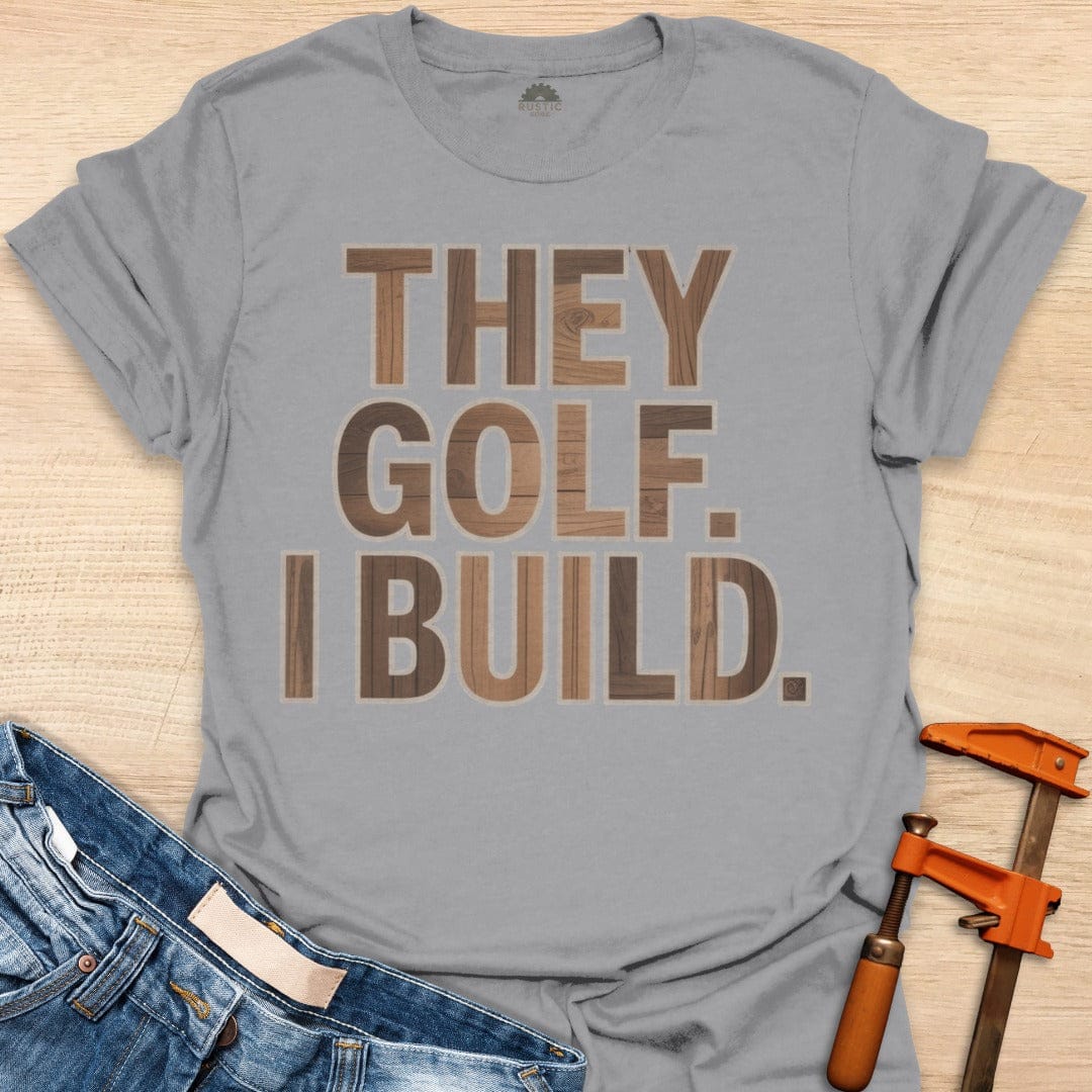 They Golf. I Build.