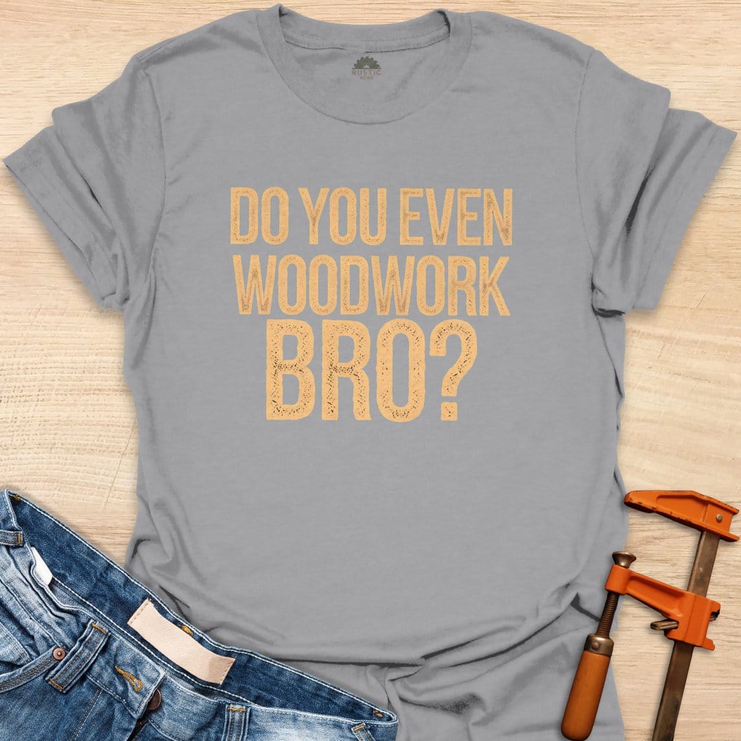 Do You Even Woodwork, Bro?