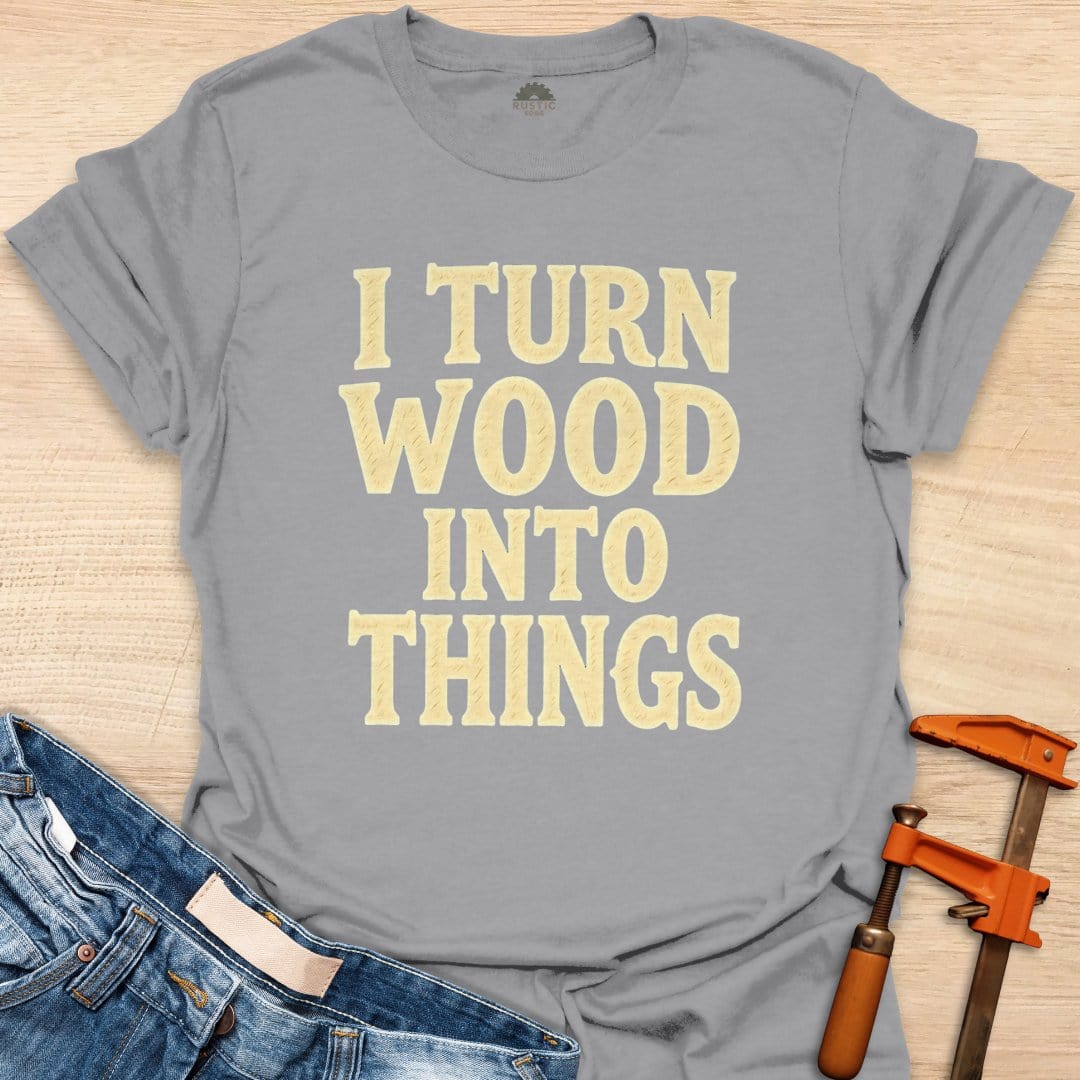 I Turn Wood Into Things