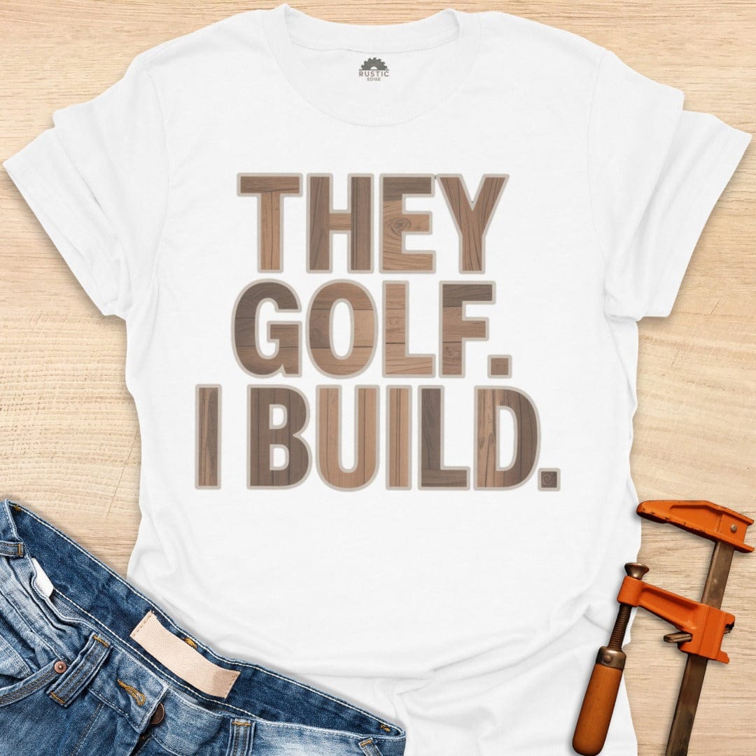 They Golf. I Build.
